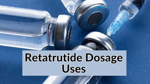 Retatrutide Dosage Chart: Recommended and Medical Dosage Uses